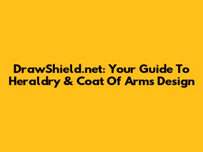 DrawShield.net: Your Guide To Heraldry & Coat Of Arms Design