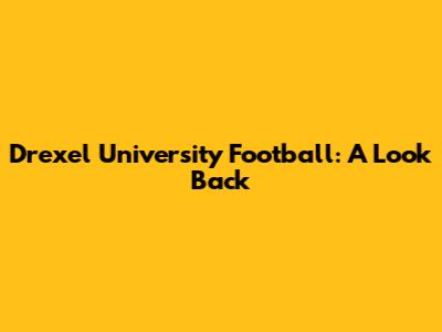 Drexel University Football: A Look Back