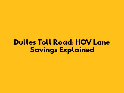 Dulles Toll Road: HOV Lane Savings Explained