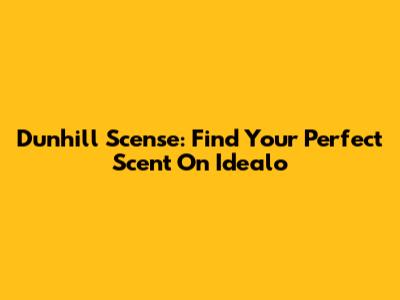 Dunhill Scense: Find Your Perfect Scent On Idealo