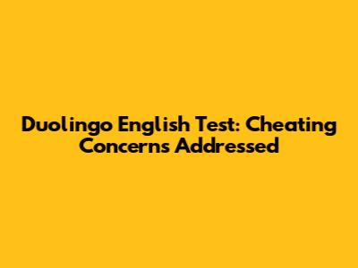 Duolingo English Test: Cheating Concerns Addressed