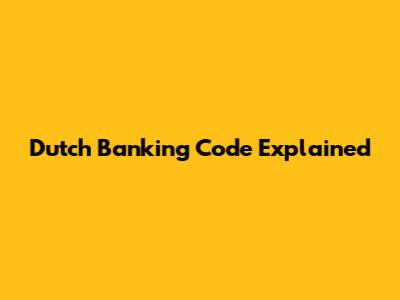 Dutch Banking Code Explained
