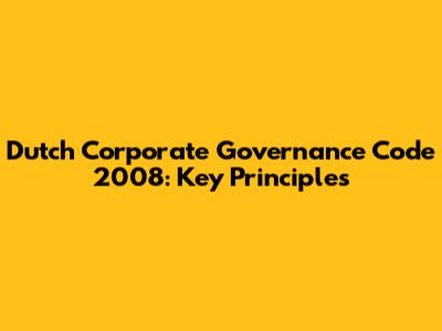 Dutch Corporate Governance Code 2008: Key Principles