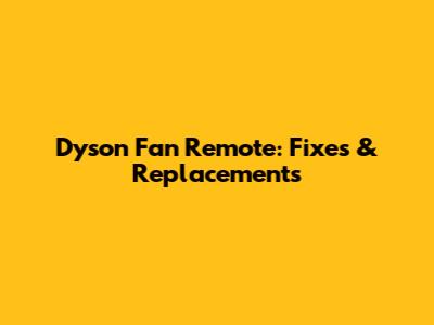 Dyson Fan Remote: Fixes & Replacements