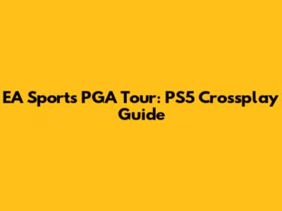 EA Sports PGA Tour: PS5 Crossplay Guide