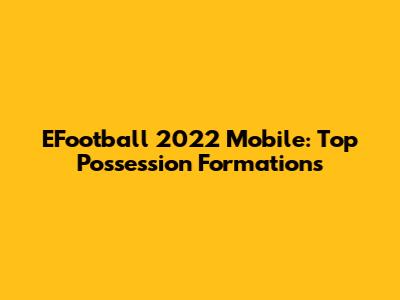 EFootball 2022 Mobile: Top Possession Formations