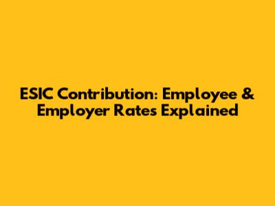ESIC Contribution: Employee & Employer Rates Explained