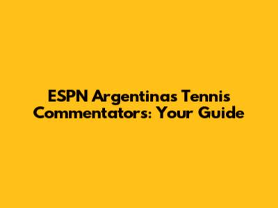 ESPN Argentina's Tennis Commentators: Your Guide