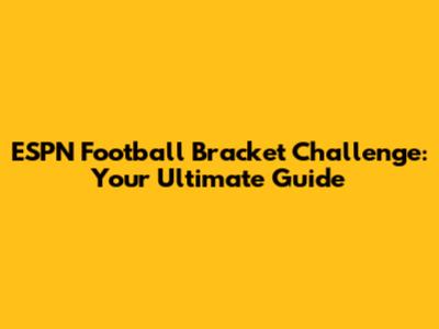 ESPN Football Bracket Challenge: Your Ultimate Guide