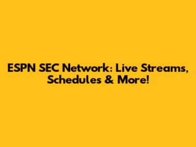 ESPN SEC Network: Live Streams, Schedules & More!