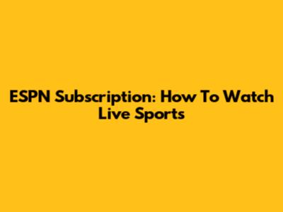 ESPN Subscription: How To Watch Live Sports