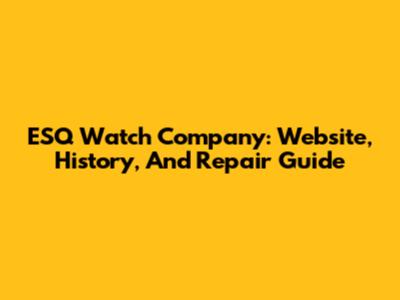 ESQ Watch Company: Website, History, And Repair Guide