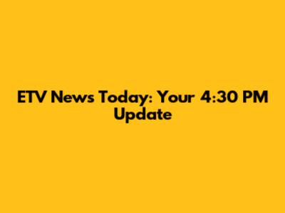 ETV News Today: Your 4:30 PM Update