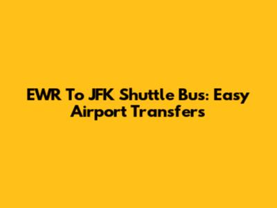 EWR To JFK Shuttle Bus: Easy Airport Transfers