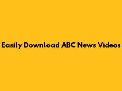 Easily Download ABC News Videos