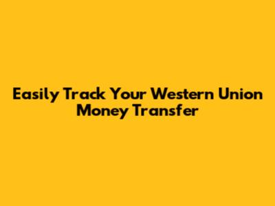 Easily Track Your Western Union Money Transfer