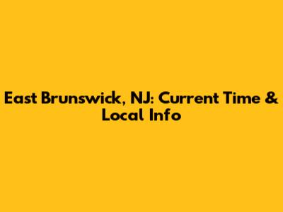 East Brunswick, NJ: Current Time & Local Info