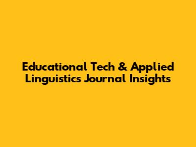 Educational Tech & Applied Linguistics Journal Insights
