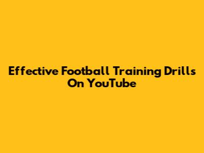 Effective Football Training Drills On YouTube