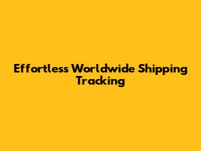 Effortless Worldwide Shipping Tracking