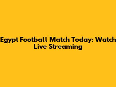 Egypt Football Match Today: Watch Live Streaming