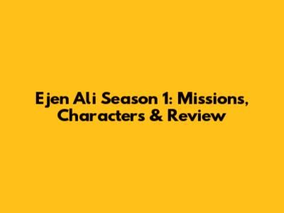 Ejen Ali Season 1: Missions, Characters & Review