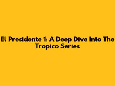El Presidente 1: A Deep Dive Into The Tropico Series