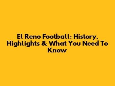 El Reno Football: History, Highlights & What You Need To Know