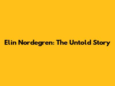 Elin Nordegren: The Untold Story