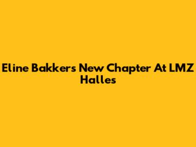 Eline Bakker's New Chapter At LMZ Halles