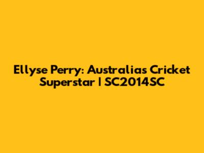 Ellyse Perry: Australia's Cricket Superstar | SC2014SC
