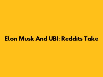 Elon Musk And UBI: Reddit's Take
