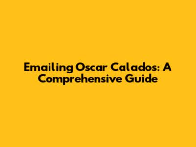 Emailing Oscar Calados: A Comprehensive Guide
