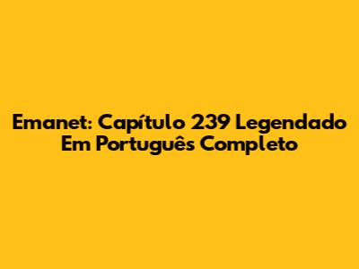 Emanet: Capítulo 239 Legendado Em Português Completo