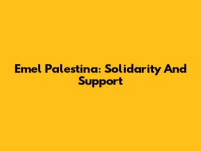 Emel Palestina: Solidarity And Support