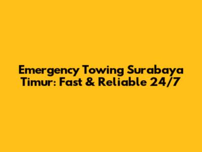Emergency Towing Surabaya Timur: Fast & Reliable 24/7