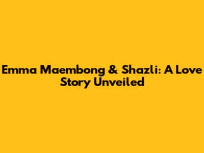 Emma Maembong & Shazli: A Love Story Unveiled