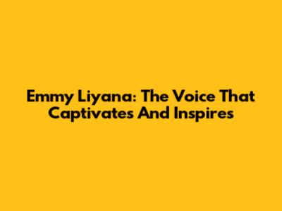 Emmy Liyana: The Voice That Captivates And Inspires