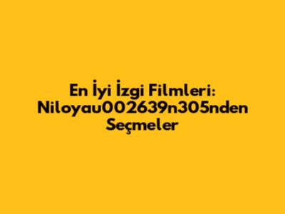 En İyi İzgi Filmleri: Niloyau002639n305n'den Seçmeler