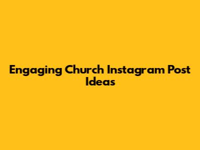 Engaging Church Instagram Post Ideas