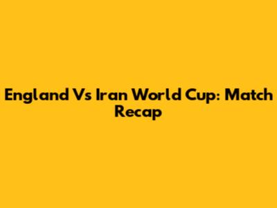 England Vs Iran World Cup: Match Recap