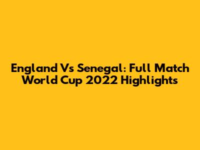 England Vs Senegal: Full Match World Cup 2022 Highlights