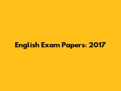 English Exam Papers: 2017
