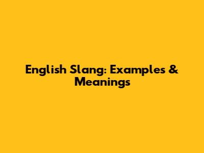 English Slang: Examples & Meanings