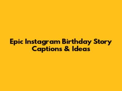 Epic Instagram Birthday Story Captions & Ideas