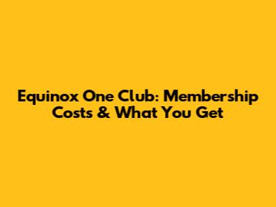 Equinox One Club: Membership Costs & What You Get