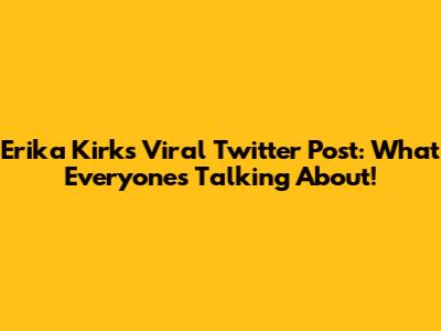 Erika Kirk's Viral Twitter Post: What Everyone's Talking About!