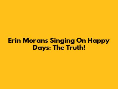 Erin Moran's Singing On Happy Days: The Truth!