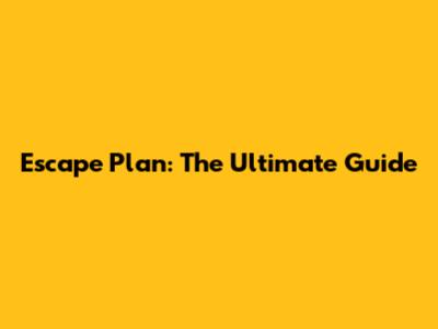 Escape Plan: The Ultimate Guide