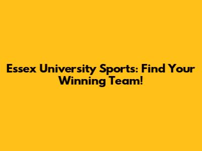 Essex University Sports: Find Your Winning Team!